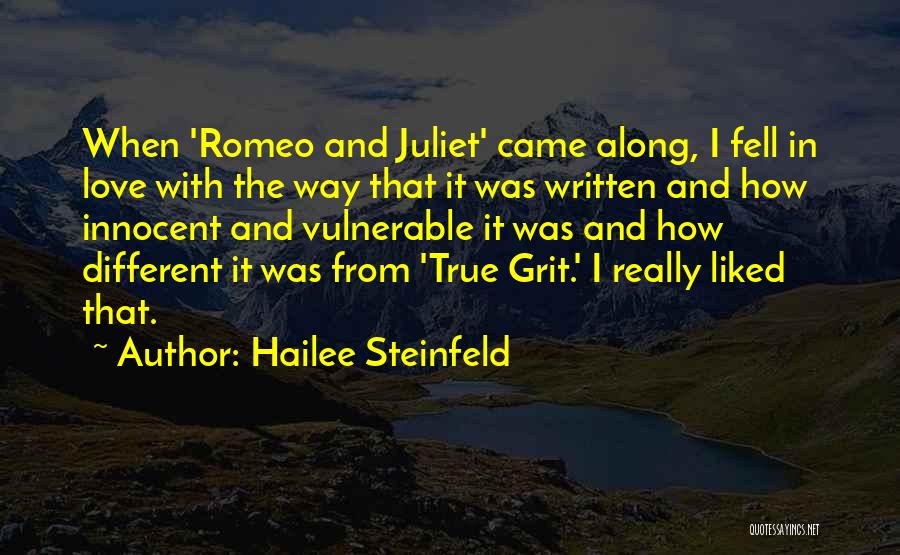 Hailee Steinfeld Quotes: When 'romeo And Juliet' Came Along, I Fell In Love With The Way That It Was Written And How Innocent