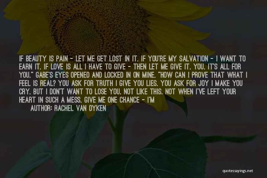 Rachel Van Dyken Quotes: If Beauty Is Pain - Let Me Get Lost In It. If You're My Salvation - I Want To Earn