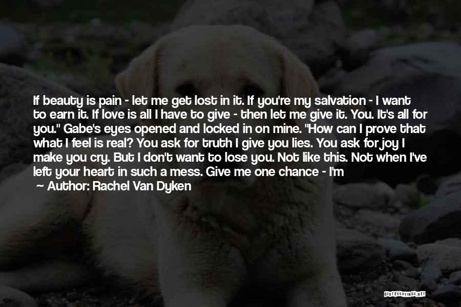 Rachel Van Dyken Quotes: If Beauty Is Pain - Let Me Get Lost In It. If You're My Salvation - I Want To Earn