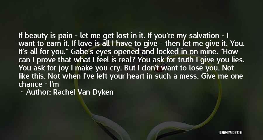 Rachel Van Dyken Quotes: If Beauty Is Pain - Let Me Get Lost In It. If You're My Salvation - I Want To Earn