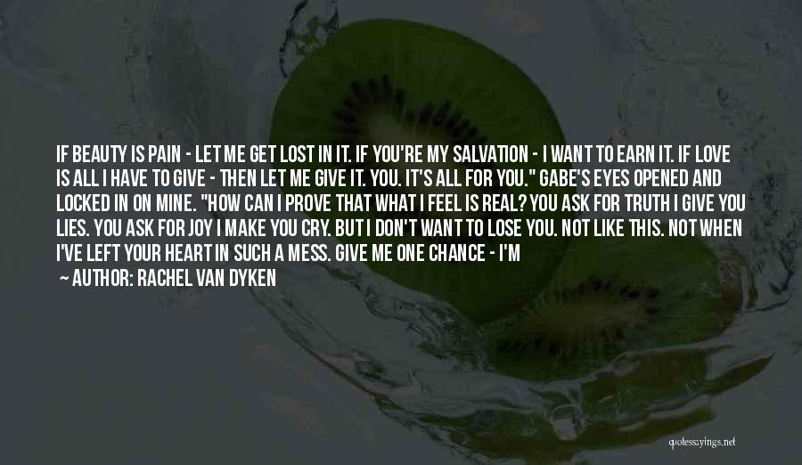 Rachel Van Dyken Quotes: If Beauty Is Pain - Let Me Get Lost In It. If You're My Salvation - I Want To Earn