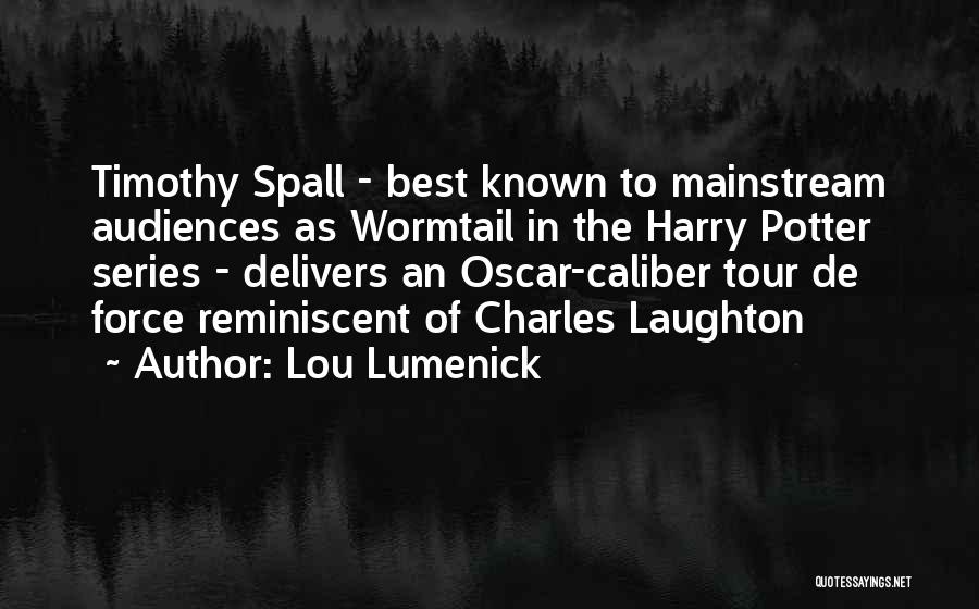 Lou Lumenick Quotes: Timothy Spall - Best Known To Mainstream Audiences As Wormtail In The Harry Potter Series - Delivers An Oscar-caliber Tour