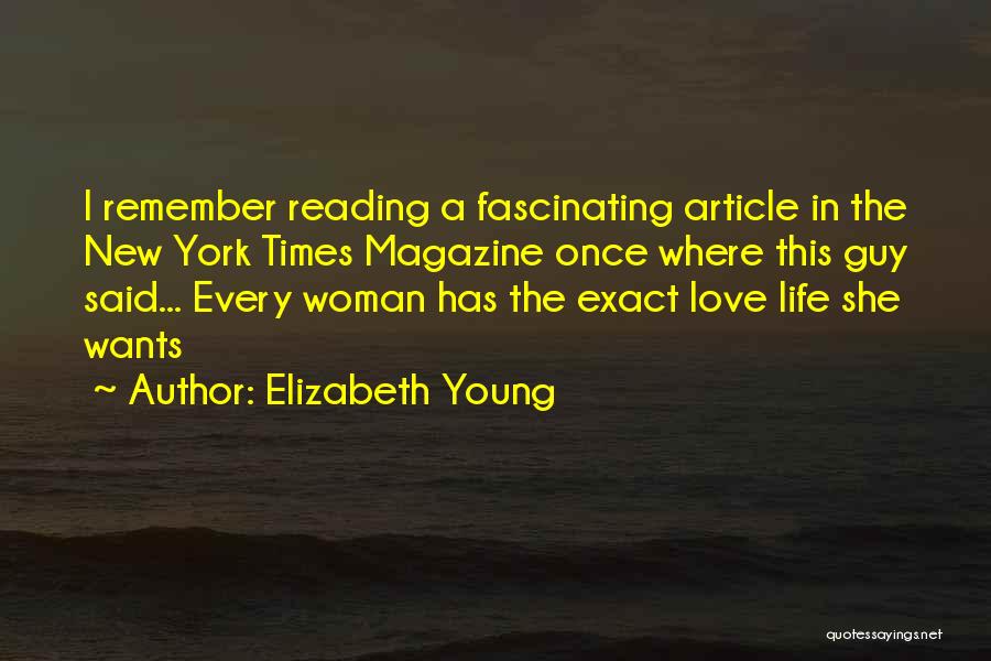 Elizabeth Young Quotes: I Remember Reading A Fascinating Article In The New York Times Magazine Once Where This Guy Said... Every Woman Has