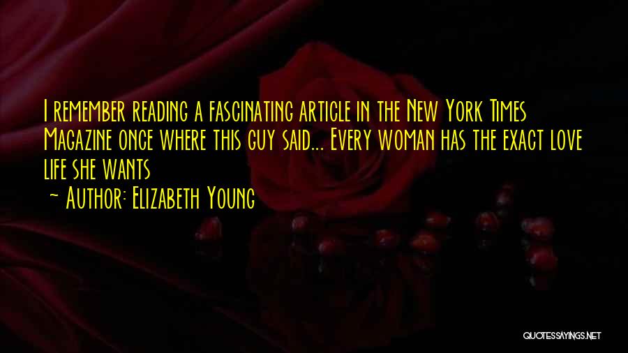Elizabeth Young Quotes: I Remember Reading A Fascinating Article In The New York Times Magazine Once Where This Guy Said... Every Woman Has