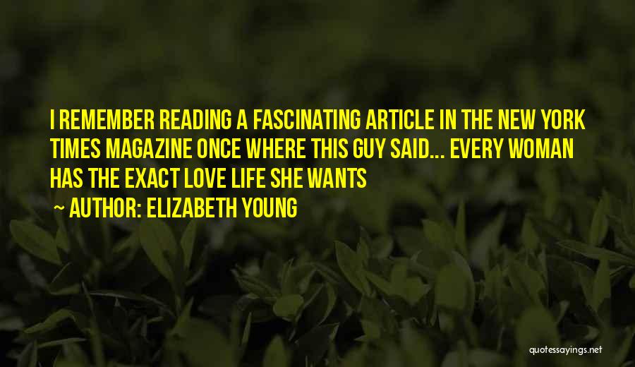 Elizabeth Young Quotes: I Remember Reading A Fascinating Article In The New York Times Magazine Once Where This Guy Said... Every Woman Has