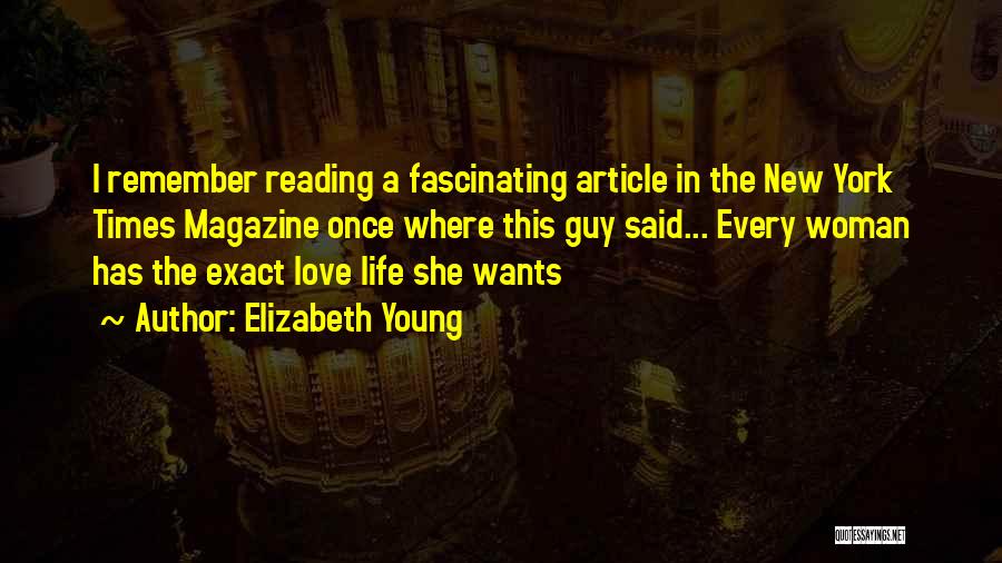 Elizabeth Young Quotes: I Remember Reading A Fascinating Article In The New York Times Magazine Once Where This Guy Said... Every Woman Has