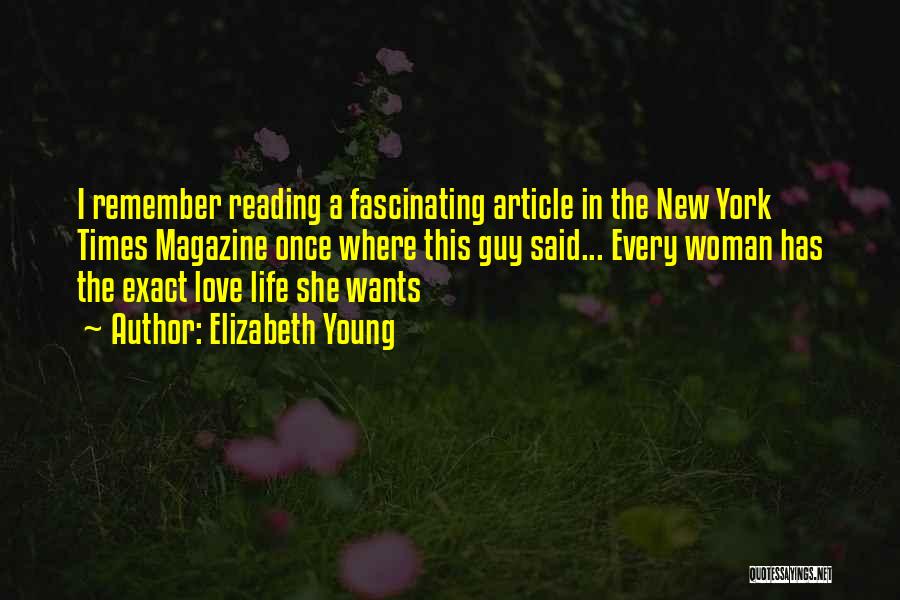 Elizabeth Young Quotes: I Remember Reading A Fascinating Article In The New York Times Magazine Once Where This Guy Said... Every Woman Has