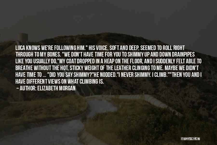 Elizabeth Morgan Quotes: Luca Knows We're Following Him. His Voice, Soft And Deep, Seemed To Roll Right Through To My Bones. We Don't