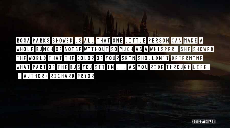 Richard Pryor Quotes: Rosa Parks Showed Us All That One Little Person Can Make A Whole Bunch Of Noise Without So Much As