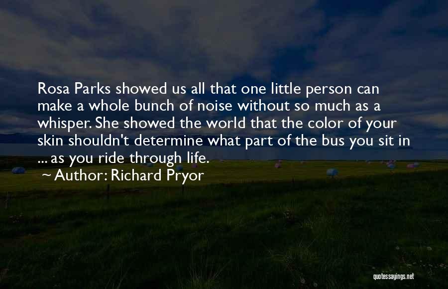 Richard Pryor Quotes: Rosa Parks Showed Us All That One Little Person Can Make A Whole Bunch Of Noise Without So Much As