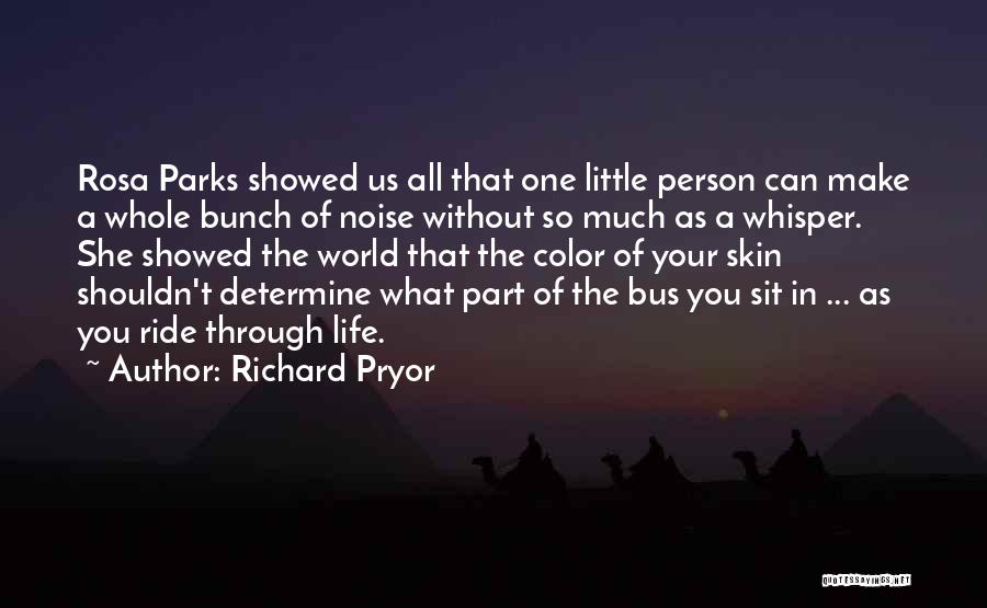 Richard Pryor Quotes: Rosa Parks Showed Us All That One Little Person Can Make A Whole Bunch Of Noise Without So Much As