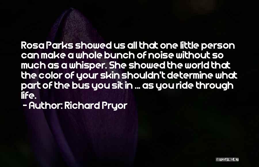 Richard Pryor Quotes: Rosa Parks Showed Us All That One Little Person Can Make A Whole Bunch Of Noise Without So Much As