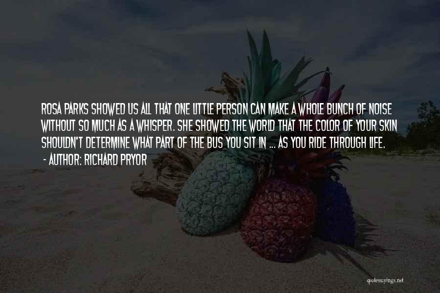 Richard Pryor Quotes: Rosa Parks Showed Us All That One Little Person Can Make A Whole Bunch Of Noise Without So Much As