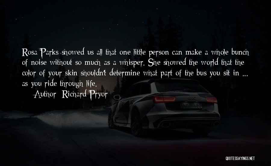 Richard Pryor Quotes: Rosa Parks Showed Us All That One Little Person Can Make A Whole Bunch Of Noise Without So Much As