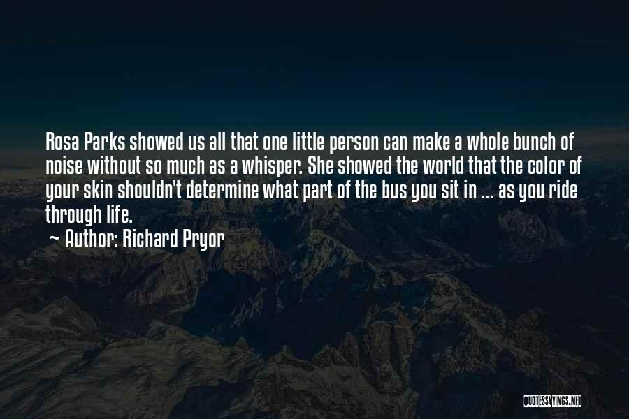 Richard Pryor Quotes: Rosa Parks Showed Us All That One Little Person Can Make A Whole Bunch Of Noise Without So Much As