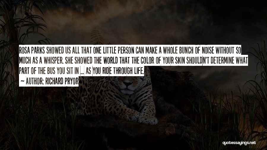 Richard Pryor Quotes: Rosa Parks Showed Us All That One Little Person Can Make A Whole Bunch Of Noise Without So Much As