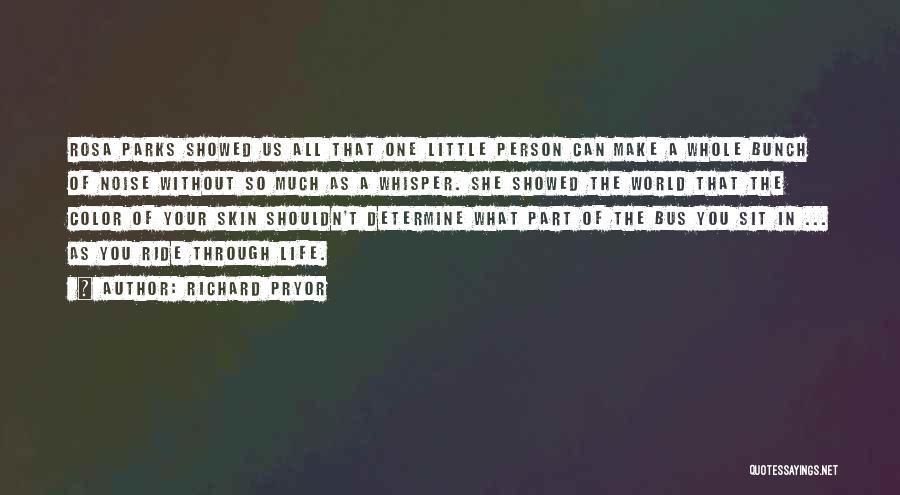 Richard Pryor Quotes: Rosa Parks Showed Us All That One Little Person Can Make A Whole Bunch Of Noise Without So Much As