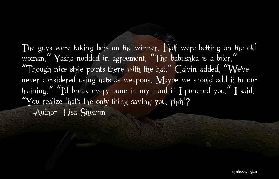 Lisa Shearin Quotes: The Guys Were Taking Bets On The Winner. Half Were Betting On The Old Woman. Yasha Nodded In Agreement. The
