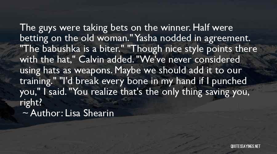 Lisa Shearin Quotes: The Guys Were Taking Bets On The Winner. Half Were Betting On The Old Woman. Yasha Nodded In Agreement. The