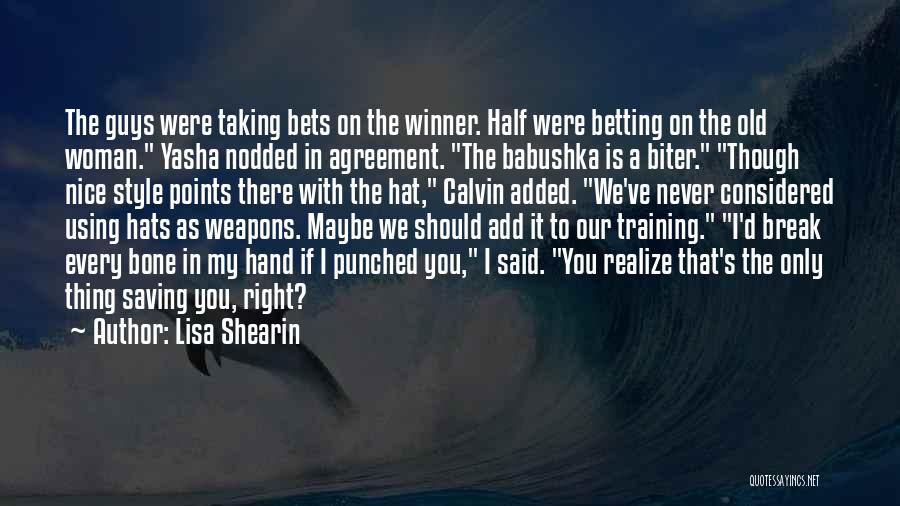Lisa Shearin Quotes: The Guys Were Taking Bets On The Winner. Half Were Betting On The Old Woman. Yasha Nodded In Agreement. The