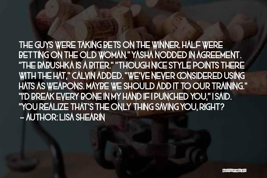 Lisa Shearin Quotes: The Guys Were Taking Bets On The Winner. Half Were Betting On The Old Woman. Yasha Nodded In Agreement. The