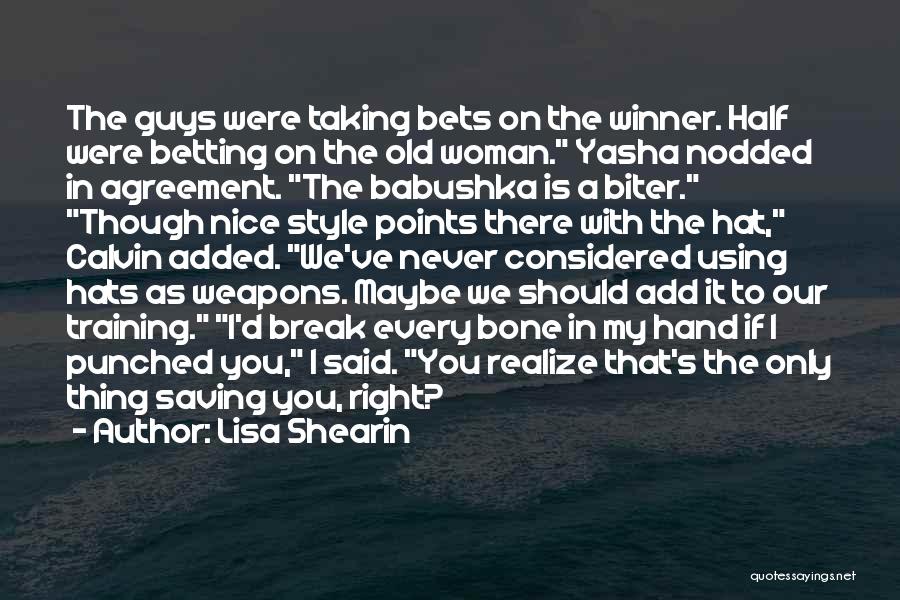 Lisa Shearin Quotes: The Guys Were Taking Bets On The Winner. Half Were Betting On The Old Woman. Yasha Nodded In Agreement. The