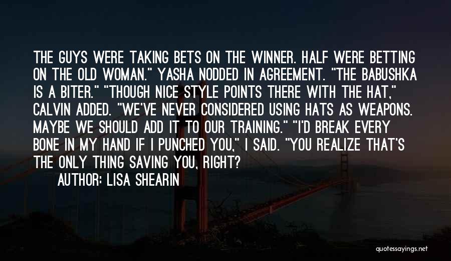 Lisa Shearin Quotes: The Guys Were Taking Bets On The Winner. Half Were Betting On The Old Woman. Yasha Nodded In Agreement. The