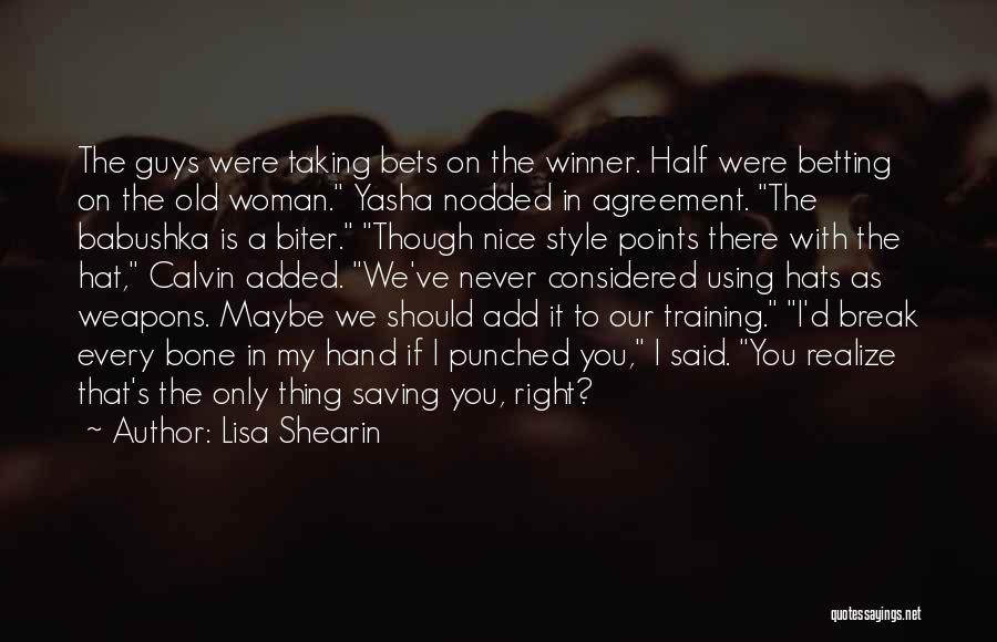 Lisa Shearin Quotes: The Guys Were Taking Bets On The Winner. Half Were Betting On The Old Woman. Yasha Nodded In Agreement. The