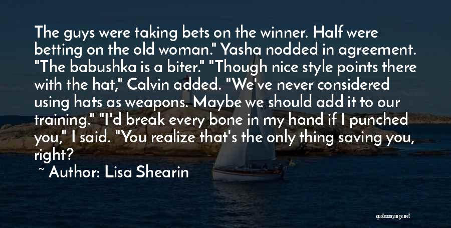 Lisa Shearin Quotes: The Guys Were Taking Bets On The Winner. Half Were Betting On The Old Woman. Yasha Nodded In Agreement. The