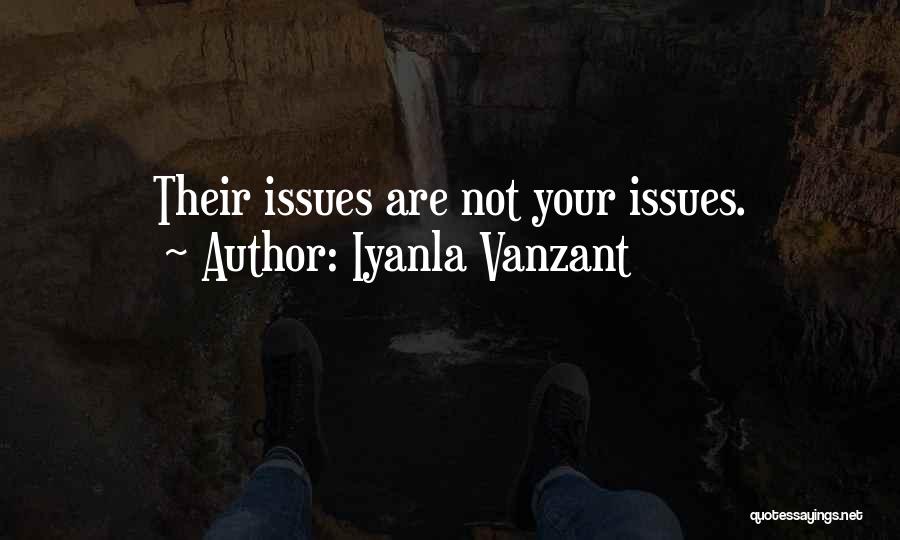 Iyanla Vanzant Quotes: Their Issues Are Not Your Issues.