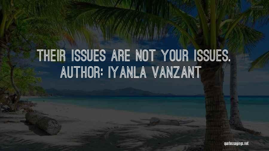 Iyanla Vanzant Quotes: Their Issues Are Not Your Issues.