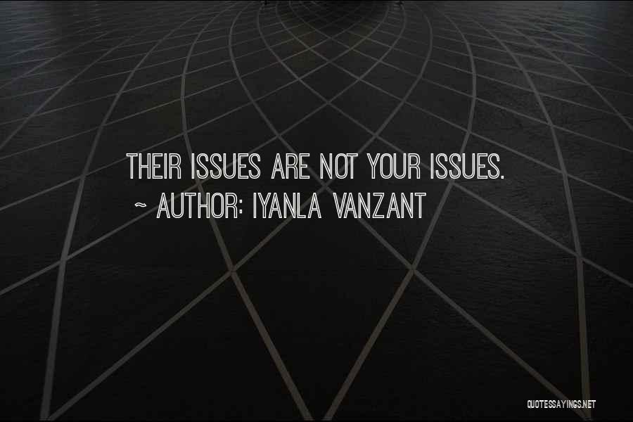 Iyanla Vanzant Quotes: Their Issues Are Not Your Issues.
