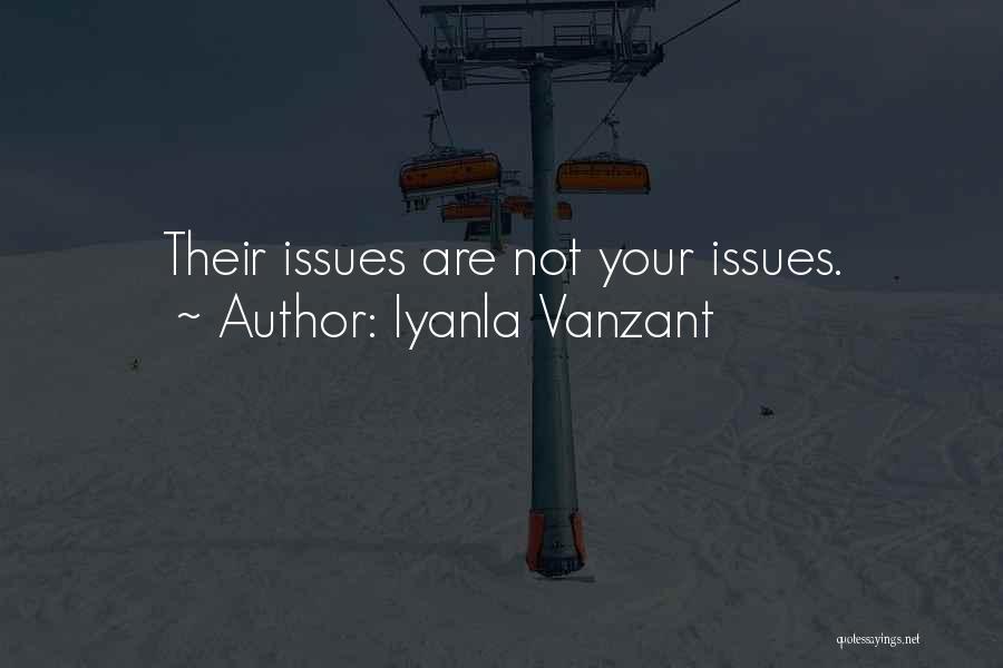 Iyanla Vanzant Quotes: Their Issues Are Not Your Issues.