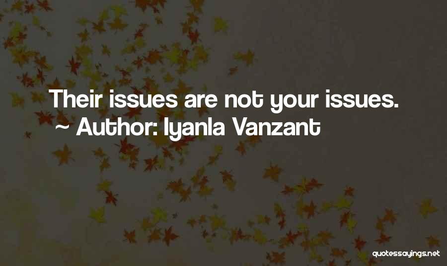 Iyanla Vanzant Quotes: Their Issues Are Not Your Issues.