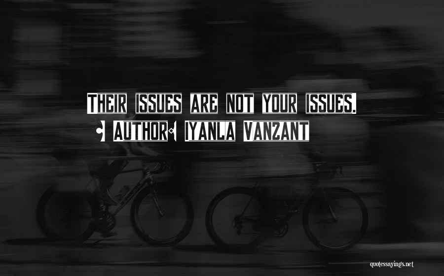 Iyanla Vanzant Quotes: Their Issues Are Not Your Issues.