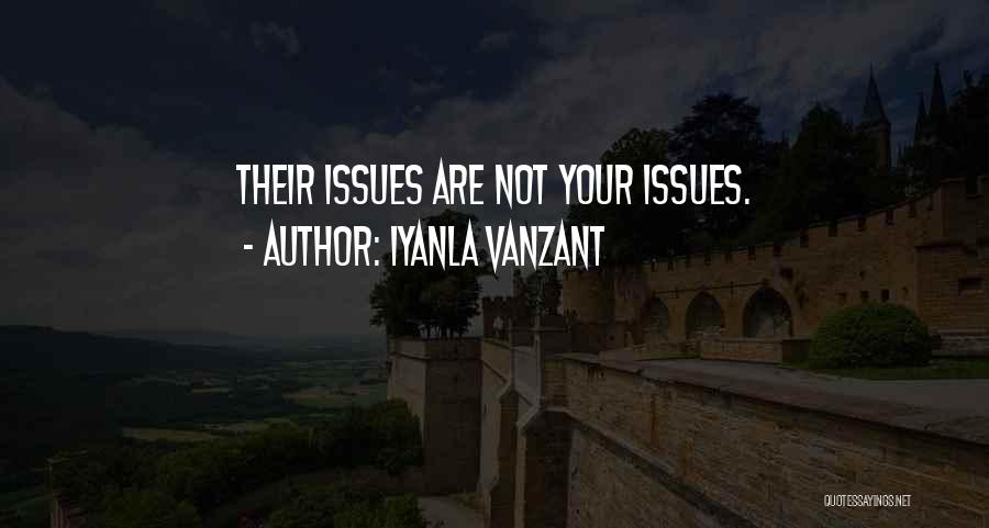 Iyanla Vanzant Quotes: Their Issues Are Not Your Issues.