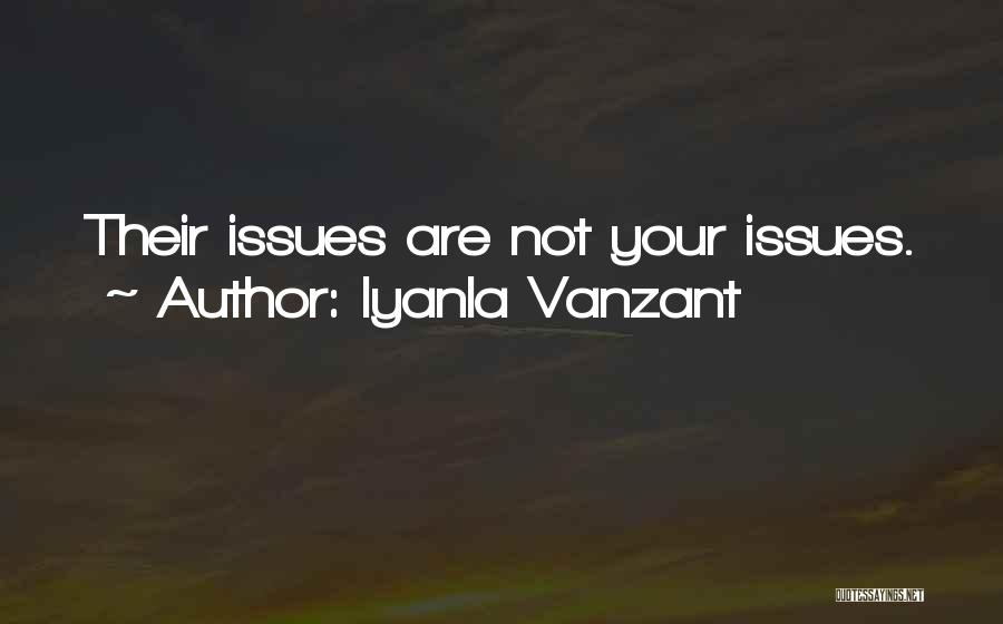 Iyanla Vanzant Quotes: Their Issues Are Not Your Issues.