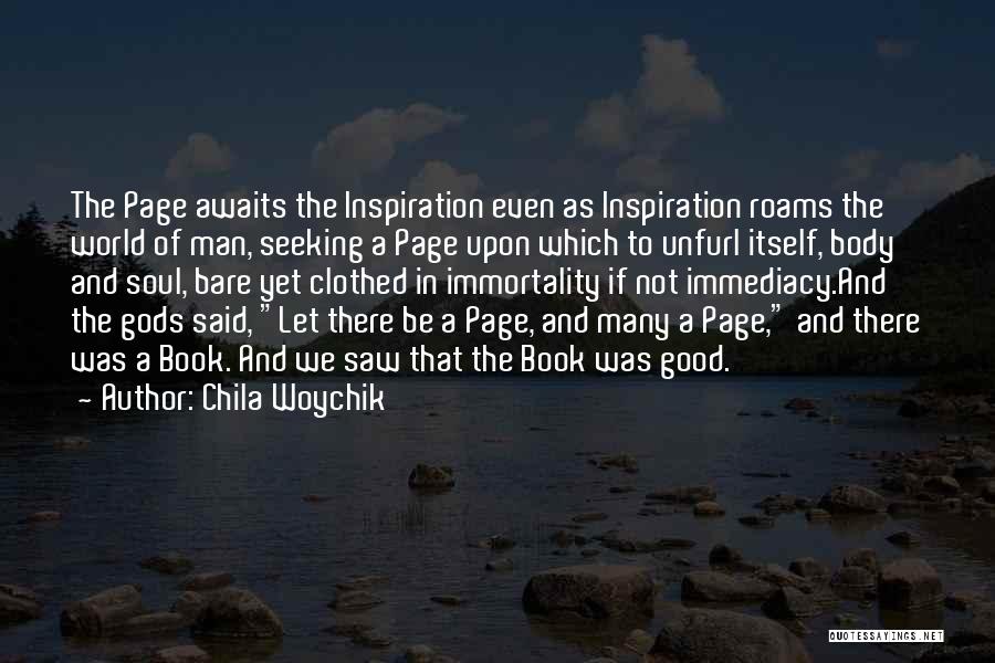 Chila Woychik Quotes: The Page Awaits The Inspiration Even As Inspiration Roams The World Of Man, Seeking A Page Upon Which To Unfurl