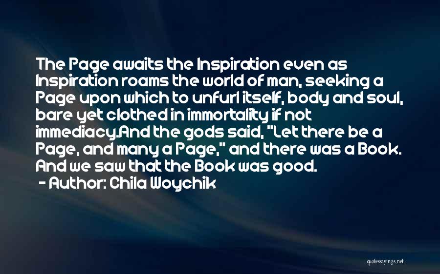 Chila Woychik Quotes: The Page Awaits The Inspiration Even As Inspiration Roams The World Of Man, Seeking A Page Upon Which To Unfurl