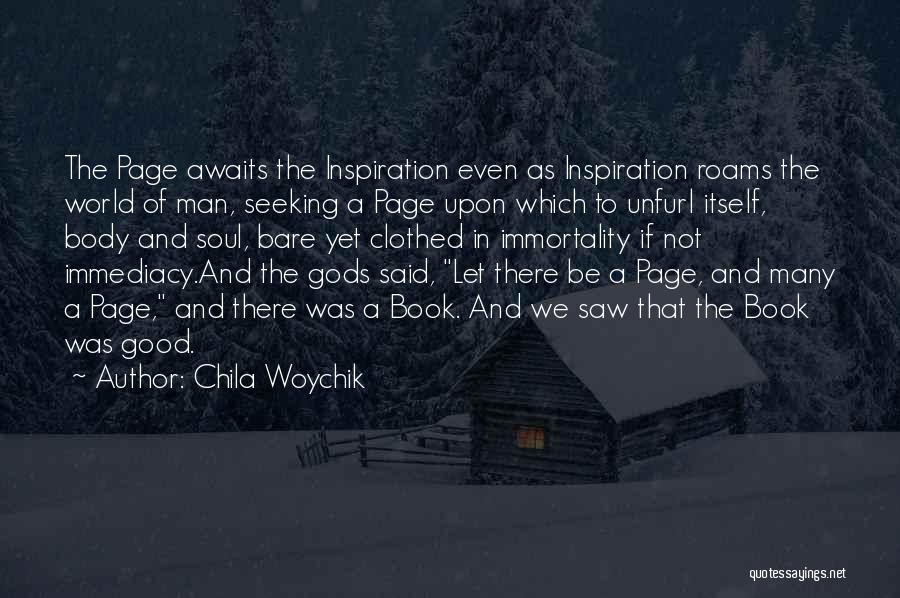 Chila Woychik Quotes: The Page Awaits The Inspiration Even As Inspiration Roams The World Of Man, Seeking A Page Upon Which To Unfurl