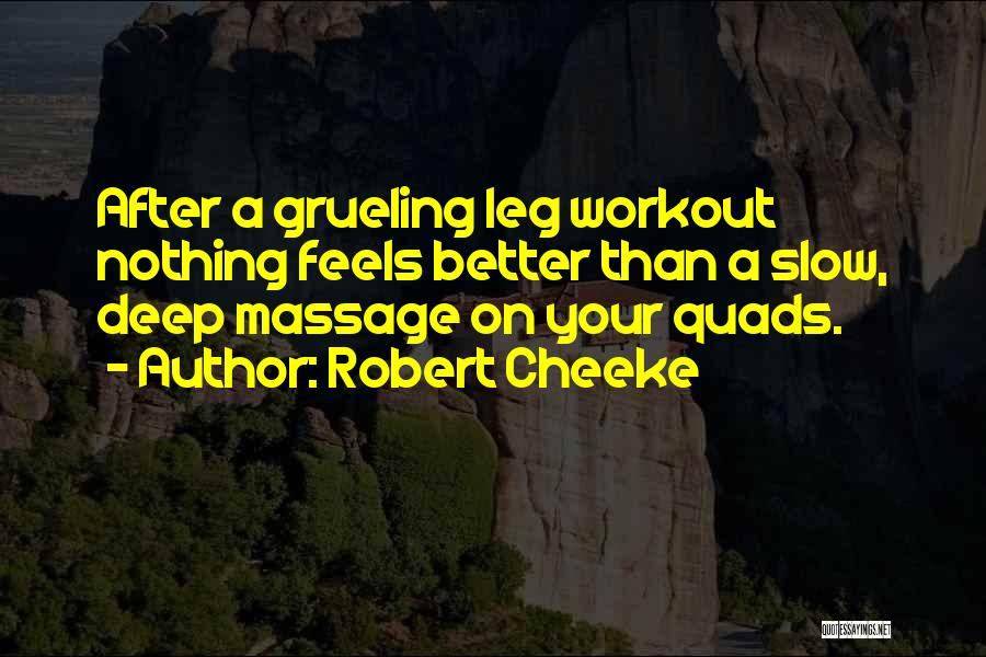 Robert Cheeke Quotes: After A Grueling Leg Workout Nothing Feels Better Than A Slow, Deep Massage On Your Quads.