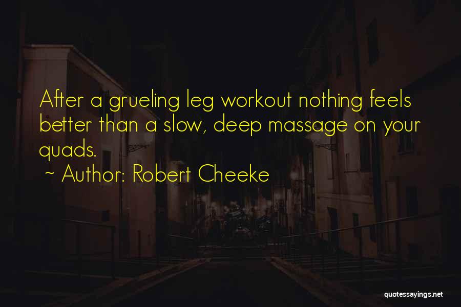 Robert Cheeke Quotes: After A Grueling Leg Workout Nothing Feels Better Than A Slow, Deep Massage On Your Quads.