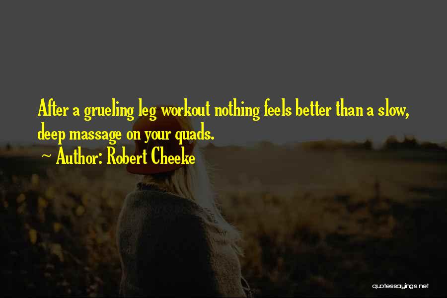 Robert Cheeke Quotes: After A Grueling Leg Workout Nothing Feels Better Than A Slow, Deep Massage On Your Quads.