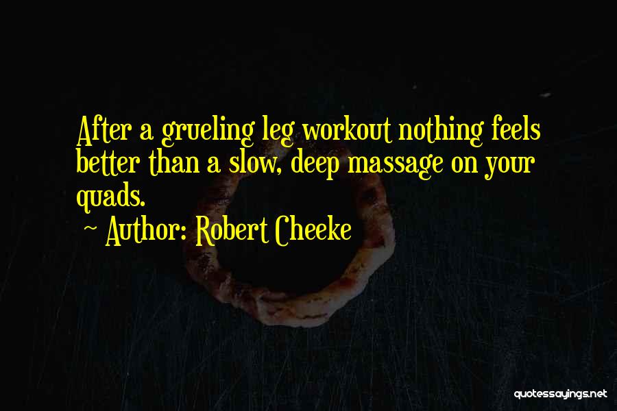 Robert Cheeke Quotes: After A Grueling Leg Workout Nothing Feels Better Than A Slow, Deep Massage On Your Quads.