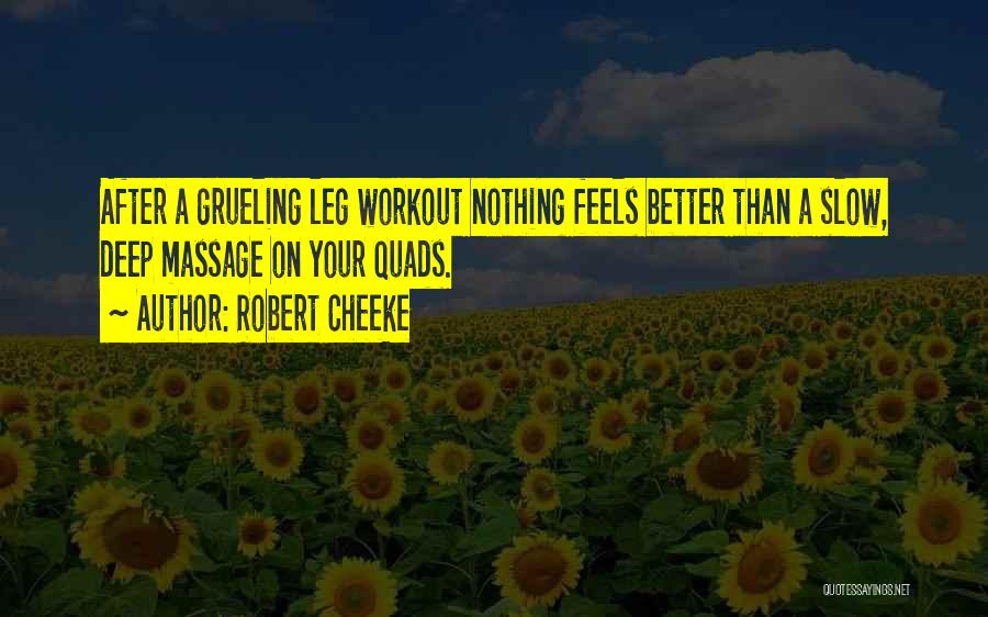 Robert Cheeke Quotes: After A Grueling Leg Workout Nothing Feels Better Than A Slow, Deep Massage On Your Quads.
