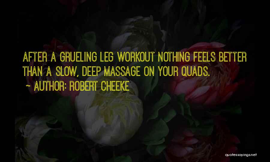 Robert Cheeke Quotes: After A Grueling Leg Workout Nothing Feels Better Than A Slow, Deep Massage On Your Quads.