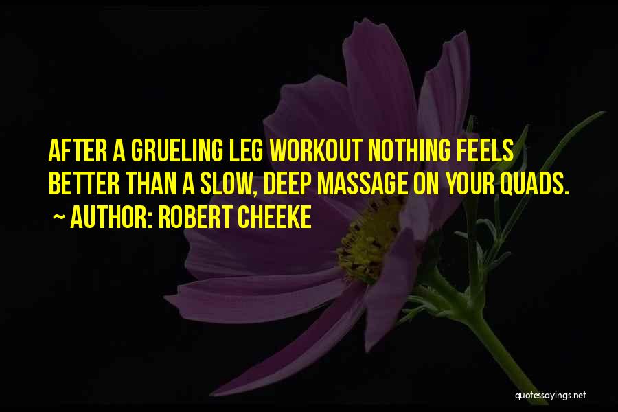 Robert Cheeke Quotes: After A Grueling Leg Workout Nothing Feels Better Than A Slow, Deep Massage On Your Quads.