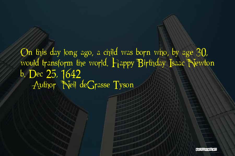 Neil DeGrasse Tyson Quotes: On This Day Long Ago, A Child Was Born Who, By Age 30, Would Transform The World. Happy Birthday Isaac