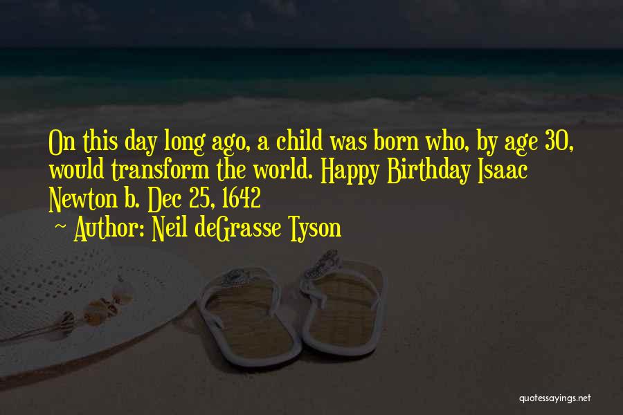 Neil DeGrasse Tyson Quotes: On This Day Long Ago, A Child Was Born Who, By Age 30, Would Transform The World. Happy Birthday Isaac