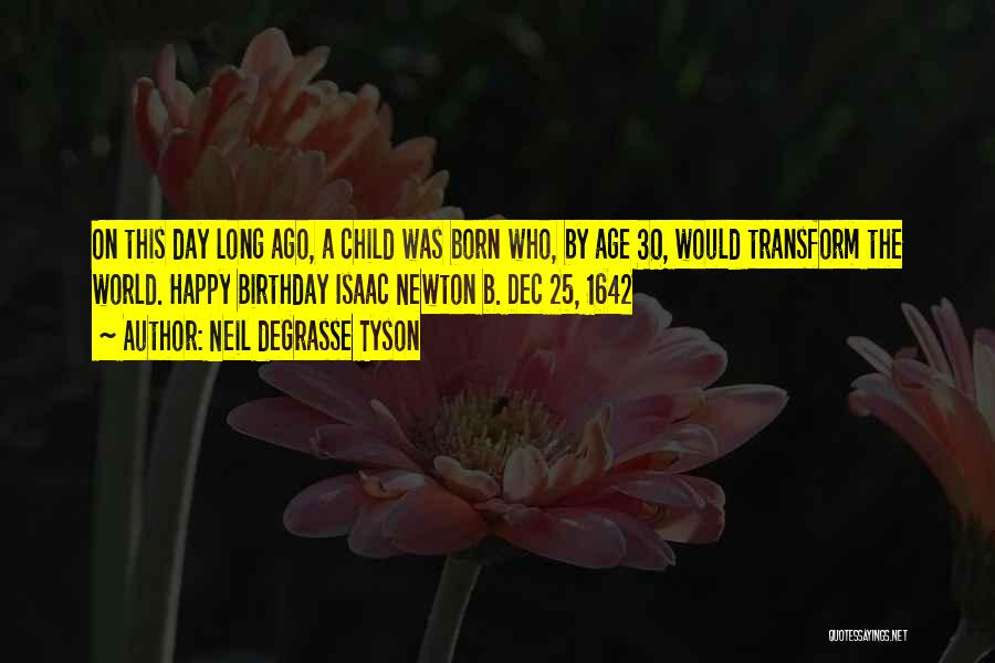 Neil DeGrasse Tyson Quotes: On This Day Long Ago, A Child Was Born Who, By Age 30, Would Transform The World. Happy Birthday Isaac